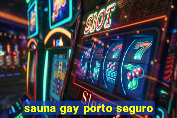 sauna gay porto seguro